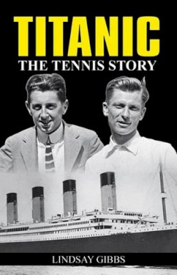 Lindsay Gibbs - Titanic: The Tennis Story: the Tennis Story - 9781937559045 - V9781937559045