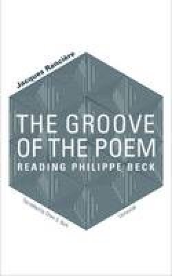 Jacques Rancière - The Groove of the Poem: Reading Philippe Beck - 9781937561697 - V9781937561697