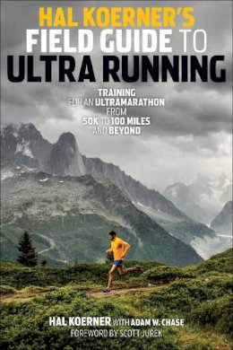Hal Koerner - Hal Koerner´s Field Guide to Ultrarunning: Training for an Ultramarathon, from 50K to 100 Miles and Beyond - 9781937715229 - V9781937715229