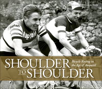 The Horton Collection - Shoulder to Shoulder: Bicycle Racing in the Age of Anquetil - 9781937715366 - V9781937715366
