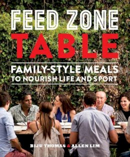 Biju Thomas - Feed Zone Table: Family-Style Meals to Nourish Life and Sport - 9781937715403 - V9781937715403