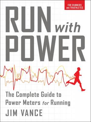 Jim Vance - Run with Power: The Complete Guide to Power Meters for Running - 9781937715434 - V9781937715434