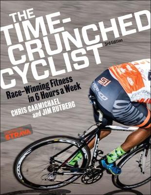 Chris Carmichael - Time-Crunched Cyclist: Race-Winning Fitness in 6 Hours a Week, 3rd Ed. - 9781937715502 - V9781937715502