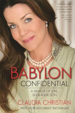 Claudia Christian - Babylon Confidential: A Memoir of Love, Sex, and Addiction - 9781937856069 - V9781937856069