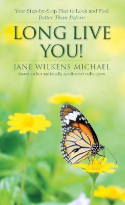 Jane Wilkens Michael - Long Live You!: A Step-by-Step Plan to Look and Feel Better Than Before - 9781938170522 - V9781938170522