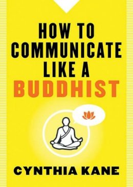 Cynthia Kane - How to Communicate Like a Buddhist - 9781938289514 - V9781938289514