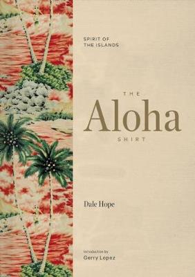 Dale Hope - The Aloha Shirt: Spirit of the Islands - 9781938340567 - V9781938340567