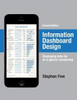 Stephen Few - Information Dashboard Design: Displaying Data for At-a-Glance Monitoring - 9781938377006 - V9781938377006