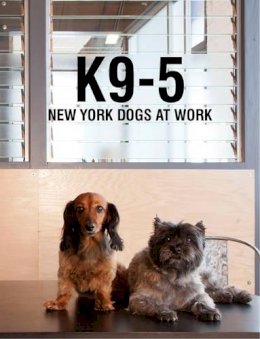 Michelle Rose - K9-5: New York Dogs at Work - 9781938461309 - V9781938461309