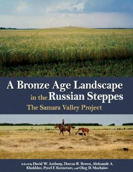 Anthony, Brown, Khok - A Bronze Age Landscape in the Russian Steppes: The Samara Valley Project - 9781938770050 - V9781938770050