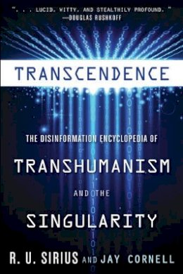 R. U. Sirius - Transcedence: The Disinformation Encyclopedia of Transhumanism and the Singularity - 9781938875090 - V9781938875090