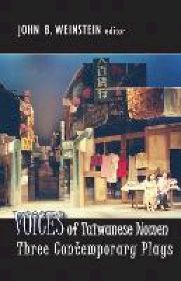 John B. Weinstein (Ed.) - Voices of Taiwanese Women: Three Contemporary Plays - 9781939161772 - V9781939161772