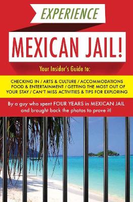 Prisonero Anonimo - Experience Mexican Jail!: Based on the Actual Cell-phone Diaries of a Dude Who Spent Four Years in Jail in Cancun! - 9781939419835 - V9781939419835