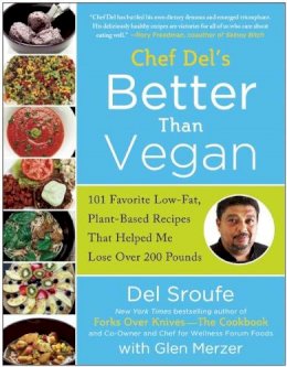 Del Sroufe - Better Than Vegan: 101 Favorite Low-Fat, Plant-Based Recipes That Helped Me Lose Over 200 Pounds - 9781939529428 - V9781939529428