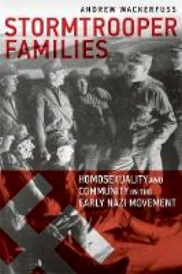 Andrew Wackerfuss - Stormtrooper Families - Homosexuality and Community in the Early Nazi Movement - 9781939594044 - V9781939594044 Andrew Wackerfuss - Stormtrooper Families - Homosexuality and Community in the Early Nazi Movement - 9781939594044 - V9781939594044