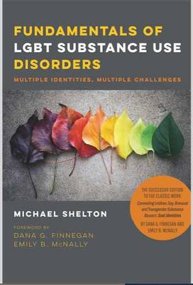 Shelton, Michael - Fundamentals of LGBT Substance Use Disorders: Multiple Identities, Multiple Challenges - 9781939594112 - V9781939594112