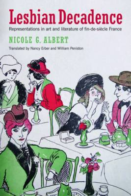 Nicole Albert - Lesbian Decadence - Representations in Art and Literature of Fin-de-Siecle France - 9781939594204 - V9781939594204