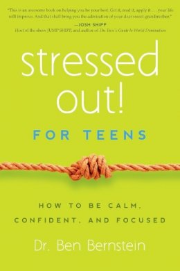 Bernstein, Ben, Phd - Stressed Out! for Teens - 9781939629388 - V9781939629388