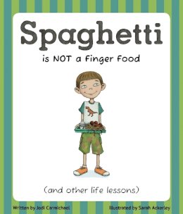 Jodi Carmichael - Spaghetti Is Not a Finger Food: (and other life lessons) - 9781939775030 - V9781939775030