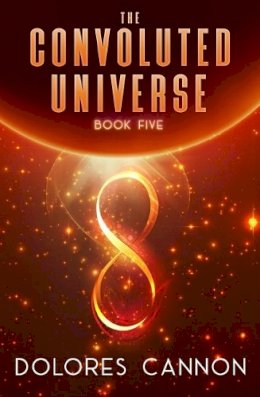 Dolores Cannon - Convoluted Universe: Book Five - 9781940265292 - V9781940265292