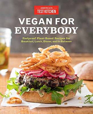 America´s Test Kitchen (Ed.) - Vegan for Everybody: Foolproof Plant-Based Recipes for Breakfast, Lunch, Dinner, and In-Between - 9781940352862 - V9781940352862