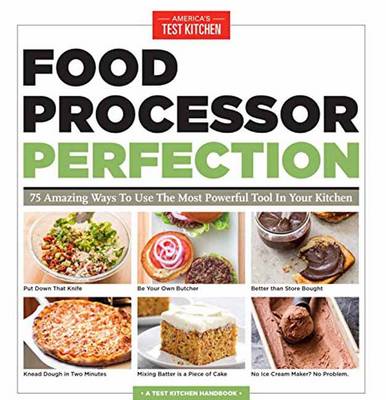 America's Test Kitchen - Food Processor Perfection: 75 Amazing Ways to Use the Most Powerful Tool in Your Kitchen (America's Test Kitchen) - 9781940352909 - V9781940352909