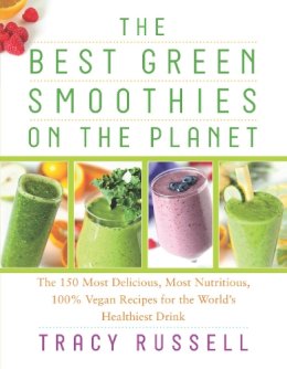 Tracy Russell - The Best Green Smoothies on the Planet: The 150 Most Delicious, Most Nutritious, 100% Vegan Recipes for the World´s Healthiest Drink - 9781940363271 - V9781940363271