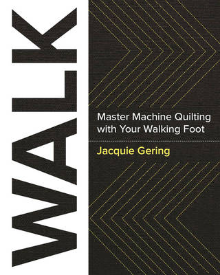 Jacquie Gering - WALK: Master Machine Quilting with Your Walking Foot - 9781940655215 - V9781940655215