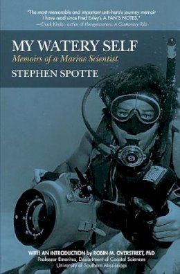 Stephen Spotte - My Watery Self: Memoirs of a Marine Scientist - 9781941110164 - V9781941110164