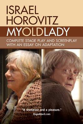 Israel Horovitz - My Old Lady: Complete Stage Play and Screenplay with an Essay on Adaptation - 9781941110362 - V9781941110362