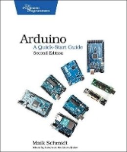 Mark Schmidt - Arduino – A Quick Start Guide 2e - 9781941222249 - V9781941222249