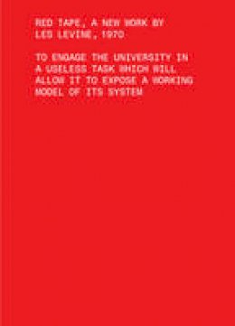 Les Levine - Red Tape, A New Work by Les Levine, 1970 - To Engage the University in a Useless Task Which Will Allow It to Expose a Working Model of Its Sys - 9781941332252 - V9781941332252