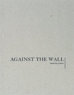 Marlene Dumas - Marlene Dumas: Against the Wall - 9781941701003 - V9781941701003