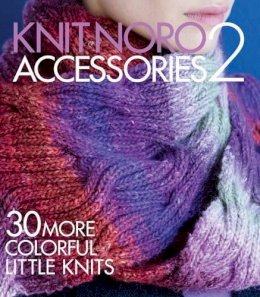 Sixth&spring Books (Ed.) - Knit Noro: Accessories 2: 30 More Colorful Little Knits - 9781942021452 - V9781942021452