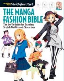 Christopher Hart - The Manga Fashion Bible: The Go-To Guide for Drawing Stylish Outfits and Characters - 9781942021629 - V9781942021629