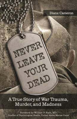 Diane Cameron - Never Leave Your Dead: A True Story of War Trauma, Murder, and Madness - 9781942094166 - V9781942094166
