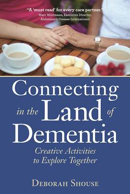 Deborah Shouse - Connecting in the Land of Dementia: Creative Activities for Caregivers - 9781942094241 - V9781942094241