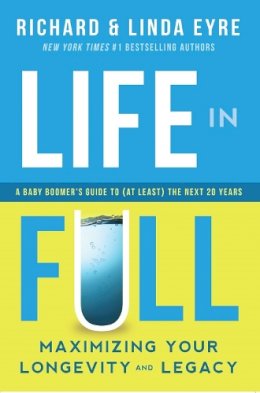 Linda Eyre - Life in Full: Maximize Your Longevity and Legacy - 9781942672937 - V9781942672937
