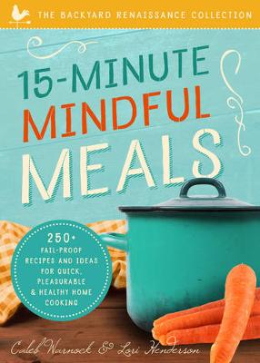 Caleb Warnock - 15-Minute Mindful Meals: 250+ Recipes and Ideas for Quick, Pleasurable & Healthy Home Cooking - 9781942934691 - V9781942934691