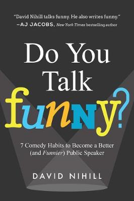 David Nihill - Do You Talk Funny?: 7 Comedy Habits to Become a Better (and Funnier) Public Speaker - 9781942952275 - V9781942952275