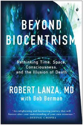 Robert Lanza - Beyond Biocentrism: Rethinking Time, Space, Consciousness, and the Illusion of Death - 9781944648657 - V9781944648657