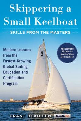 Grant Headifen - Skippering a Small Keelboat: Skills from the Masters: Modern Lessons From the Fastest-Growing Global Sailing Education and Certification Program - 9781944824044 - V9781944824044