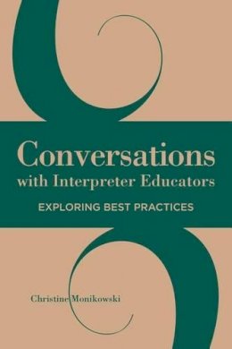 Christine Monikowski - Conversations with Interpreter Educators – Exploring Best Practices - 9781944838003 - V9781944838003
