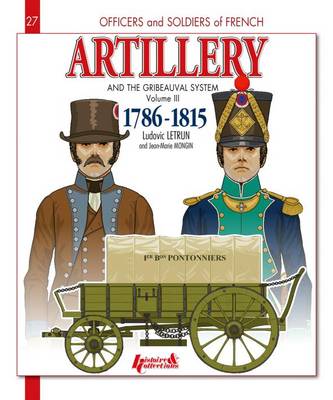 Ludovic Letrun - French Artillery and the Gribeauval System: Volume 2: 1786-1815 (Officers and Soldiers of) - 9782352504320 - V9782352504320