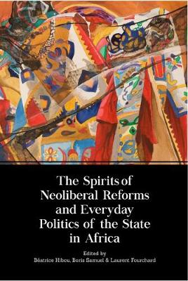 B Atrice Hibou - The Spirits of Neoliberal Reforms and Everyday Politics of the State in Africa - 9782359260670 - V9782359260670