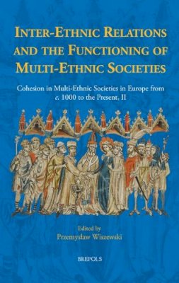 Alfred Publishi - Inter-Ethnic Relations and the Functioning of Multi-Ethnic Societies: Cohesion in Multi-Ethnic Societies in Europe from c. 1000 to the Present, II - 9782503602288 - V9782503602288 Alfred Publishi - Inter-Ethnic Relations and the Functioning of Multi-Ethnic Societies: Cohesion in Multi-Ethnic Societies in Europe from c. 1000 to the Present, II - 9782503602288 - V9782503602288