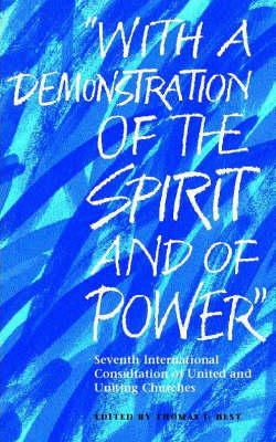  - "With A Demonstration of the Spirit and of Power": Seventh International Consultation of United and Uniting Churches - 9782825413951 - KI20000660