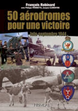 François Robinard - 50 Aerodromes Pour Une Victoire - 9782840483274 - V9782840483274