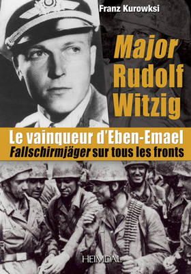 Franz Kurowski - MAJOR RUDOLF WITZIG LE VAINQUEUR D'EBEN-EMAEL: Fallschirmjager sur tous les fronts (French Edition) - 9782840483359 - V9782840483359