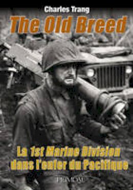 Charles Trang - La 1st Marine Division Dans L'enfer Du Pacifique - 9782840483427 - V9782840483427